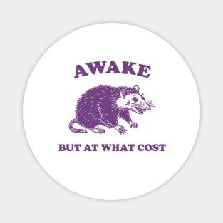 Awake But At What Cost shirt, Possum T Shirt, Weird T Shirt, Meme T Shirt, Funny Possum, T Shirt, Trash Panda T Shirt, Magnet